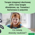 Skuteczność terapii integracji słuchowej (AIT) i innych terapii dźwiękowych, w tym metody Tomatisa i terapii Samonasa w autyzmie: dowody naukowe